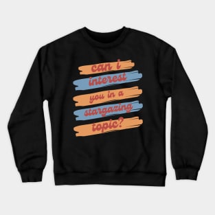 Can I Interest You in Stargazing? Crewneck Sweatshirt